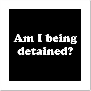 Am I Being Detained? Posters and Art